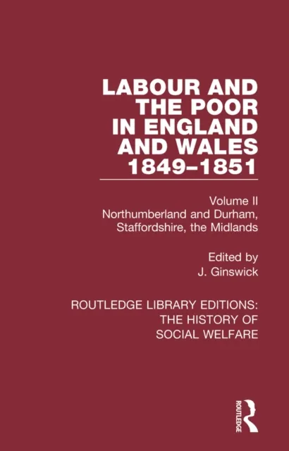 Labour and the Poor in England and Wales - The letters to The Morning Chronicle from the Correspondants in the Manufacturing and Mining Districts, the Towns of Liverpool and Birmingham, and the Rural Districts