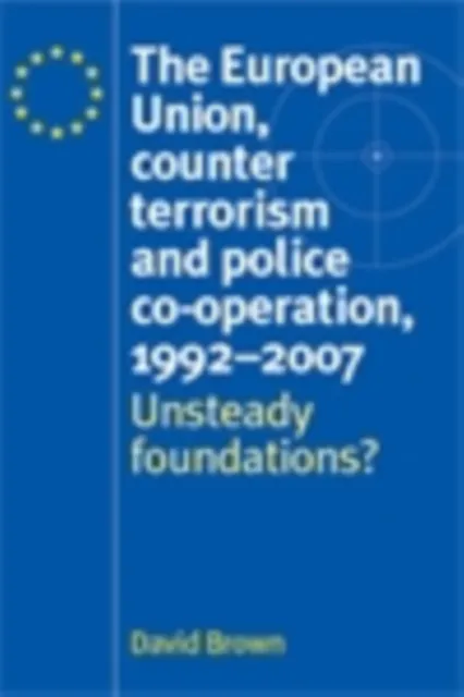 European Union, counter terrorism and police co-operation, 1991-2007