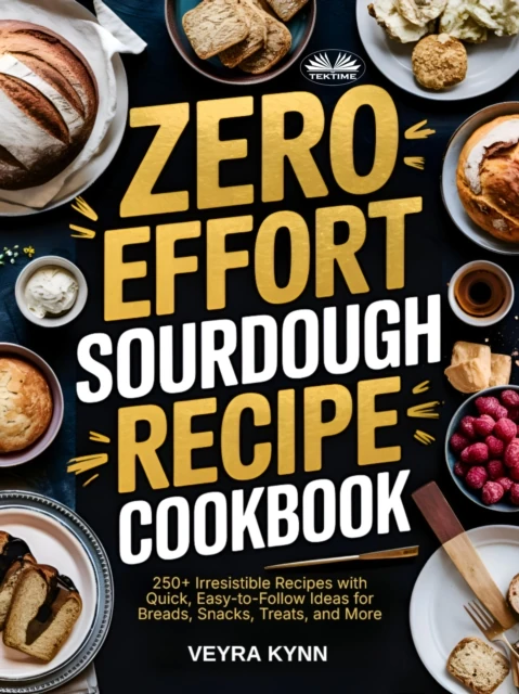 Zero Effort Sourdough Recipe Cookbook