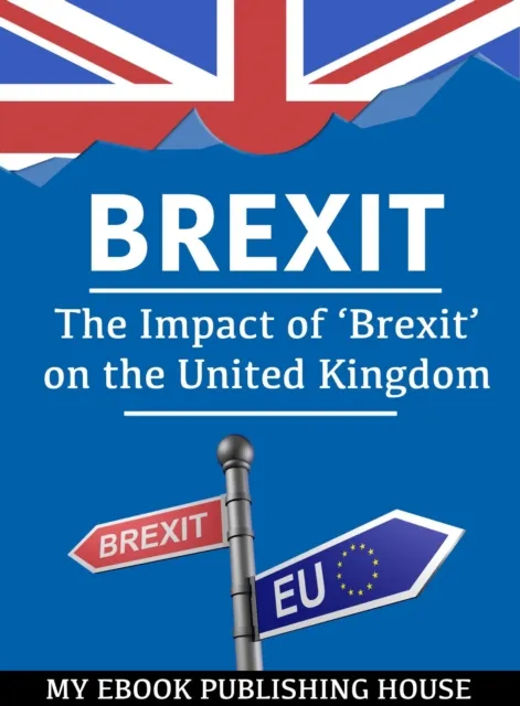 Brexit: The Impact of 'Brexit' on the United Kingdom