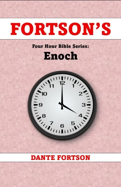 Fortson's Four Hour Bible Series: Enoch (Learn The Complete Book of Enoch In 4 Hours Or Less)