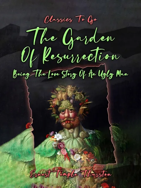 Garden Of Resurrection, Being The Love Story Of An Ugly Man