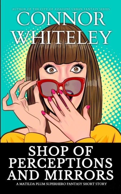 Shop of Perceptions and Mirrors: A Matilda Plum Superhero Fantasy Short Story
