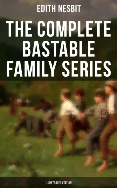 Complete Bastable Family Series (Illustrated Edition)