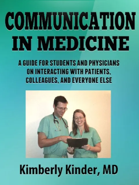 Communication in Medicine: A Guide for Students and Physicians on Interacting With Patients, Colleagues, and Everyone Else