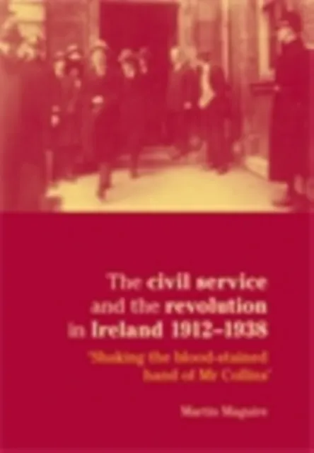 civil service and the revolution in Ireland 1912-1938