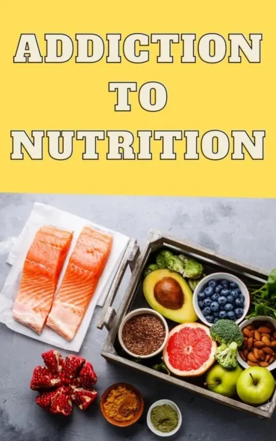 Addiction To Nutrition