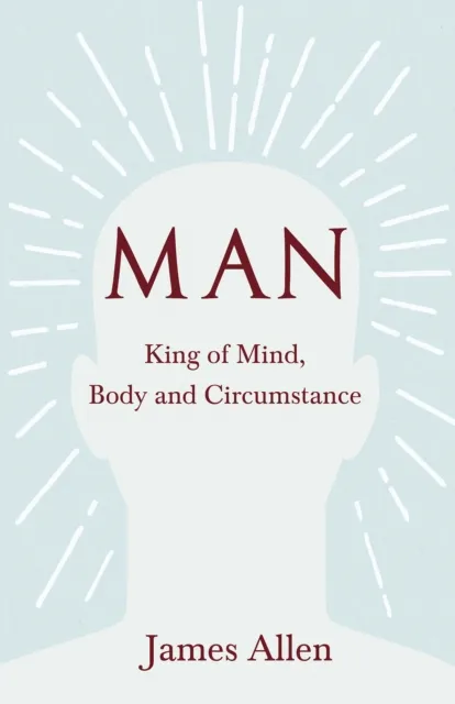 Man - King of Mind, Body and Circumstance
