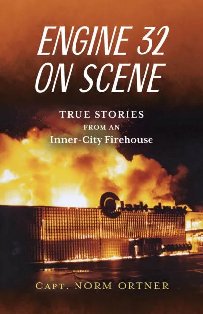 Engine 32 on Scene - True Stories from an Inner-City Firehouse