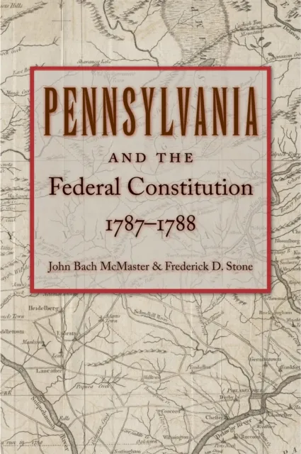 Pennsylvania and the Federal Constitution, 1787-1788