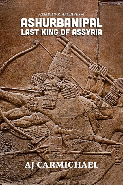 Ashurbanipal, Last King of Assyria