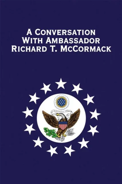 Conversation with Ambassador Richard T. Mccormack