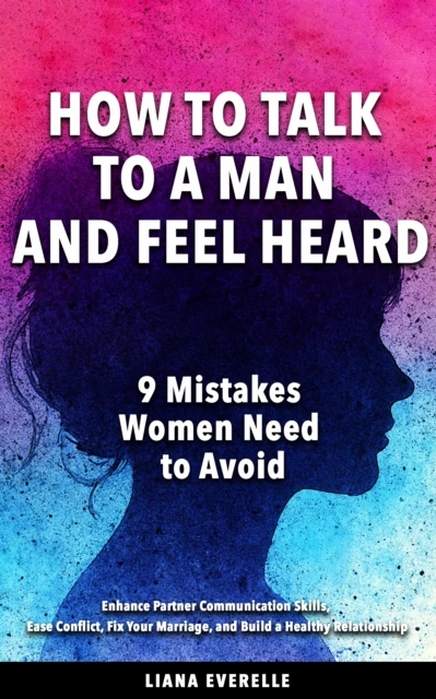 How to Talk to a Man and Feel Heard
