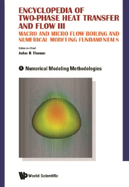Encyclopedia Of Two-phase Heat Transfer And Flow Iii: Macro And Micro Flow Boiling And Numerical Modeling Fundamentals (A 4-volume Set)