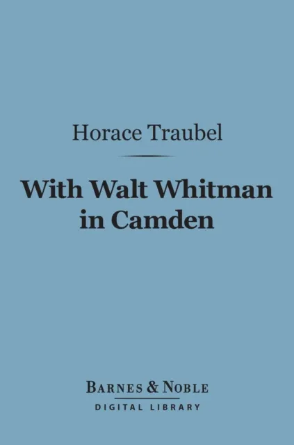With Walt Whitman in Camden (Barnes & Noble Digital Library)