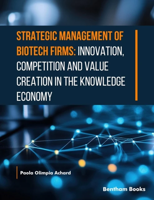 Strategic Management of Biotech Firms - Innovation Competition and Value Creation in the Knowledge Economy