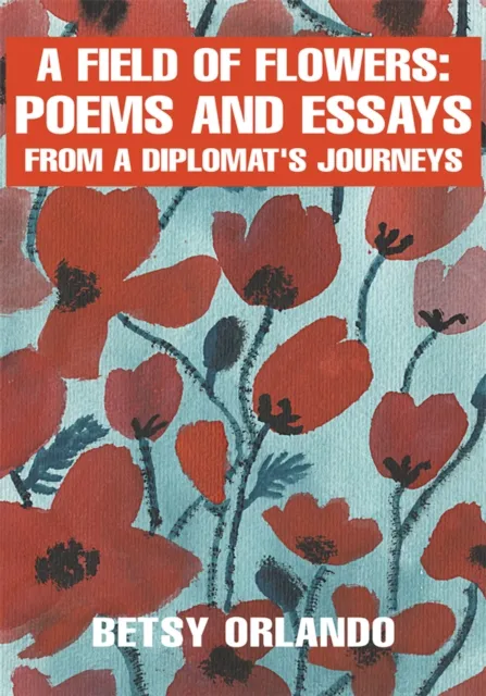 Field of Flowers: Poems and Essays from a Diplomat