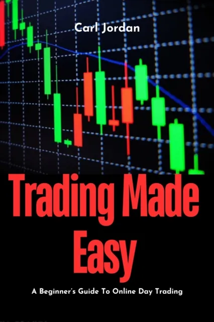 Trading Made Easy:  A Beginner's Guide to Online Day Trading