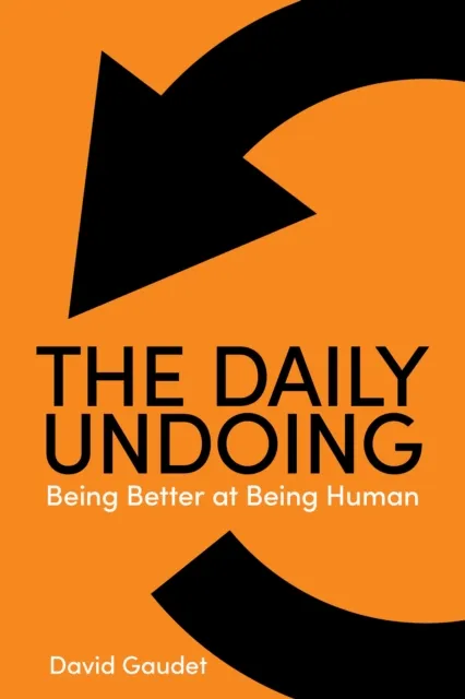 Daily Undoing: Being Better at Being Human