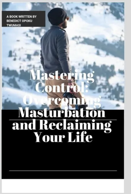 Mastering Control: Overcoming Masturbation and Reclaiming Your Life