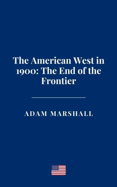American West in 1900: The End of the Frontier