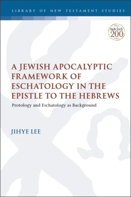Jewish Apocalyptic Framework of Eschatology in the Epistle to the Hebrews