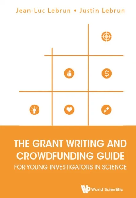 Grant Writing And Crowdfunding Guide For Young Investigators In Science, The