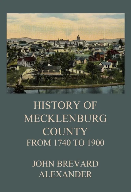 History of Mecklenburg County from 1740 to 1900
