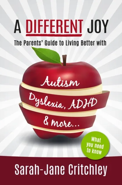 Different Joy: The Parents' Guide To Living Better With Autism, Dyslexia, ADHD  and more...