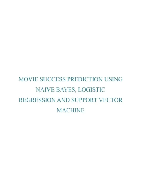 Movie Success Prediction Using Naive Bayes, Logistic Regression And Support Vector Machine