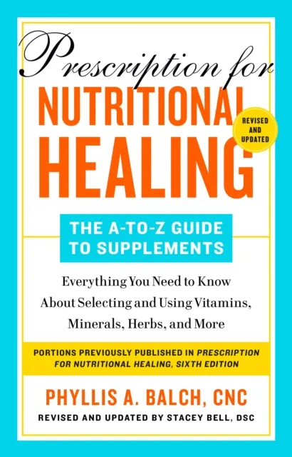 Prescription for Nutritional Healing: The A-to-Z Guide to Supplements, 6th Edition