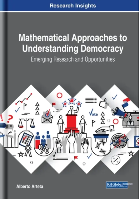 Mathematical Approaches to Understanding Democracy: Emerging Research and Opportunities