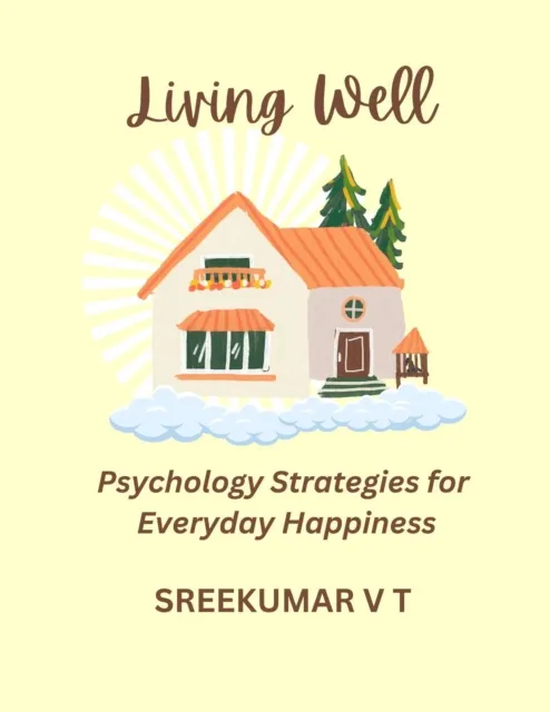 Living Well: Positive Psychology Strategies for Everyday Happiness