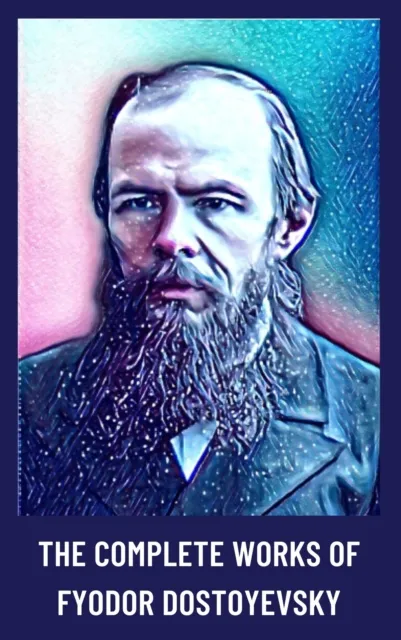 Complete Works of Fyodor Dostoyevsky
