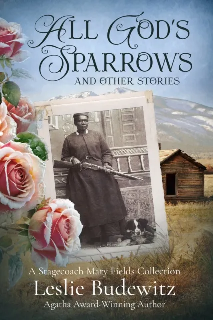 All God's Sparrows and Other Stories: A Stagecoach Mary Fields Collection