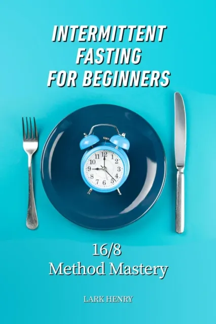 Intermittent Fasting for Beginners: 16/8 Method Mastery