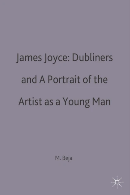James Joyce: Dubliners and A Portrait of the Artist as a Young Man