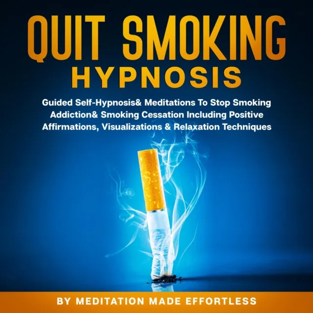 Quit Smoking Hypnosis Guided Self-Hypnosis & Meditations To Stop Smoking Addiction & Smoking Cessation Including Positive Affirmations, Visualizations & Relaxation Techniques
