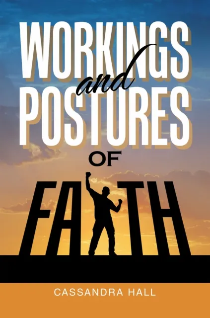 WORKINGS AND POSTURES OF   FAITH