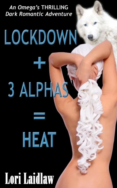 Lockdown + 3 Alphas = Heat: An Omega's Thrilling Dark Romantic Adventure