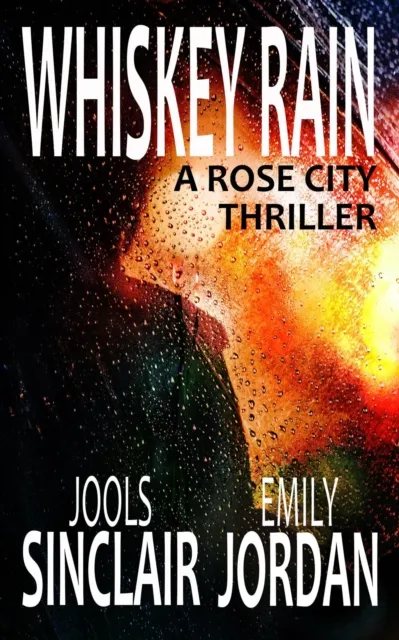 Whiskey Rain: A Rose City Thriller