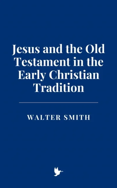 Jesus and the Old Testament in the Early Christian Tradition