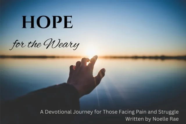 Hope for the Weary: A Devotional Journey for Those Facing Pain and Struggle