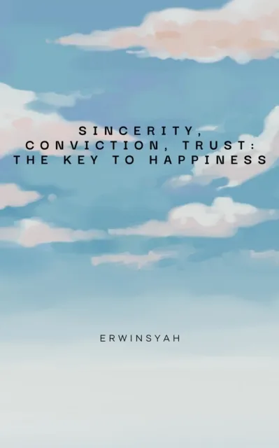 Sincerity, Conviction, Trust: The Key to Happiness