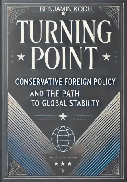 Turning Point: Conservative Foreign Policy and the Path to Global Stability