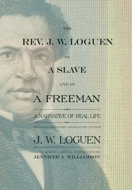 Rev. J. W. Loguen, as a Slave and as a Freeman