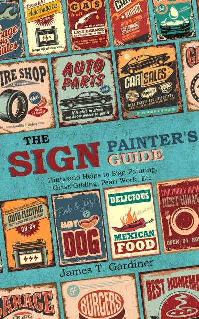 Sign Painter's Guide, or Hints and Helps to Sign Painting, Glass Gilding, Pearl Work, Etc.
