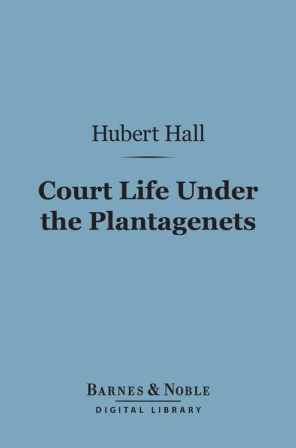 Court Life Under the Plantagenets (Barnes & Noble Digital Library)