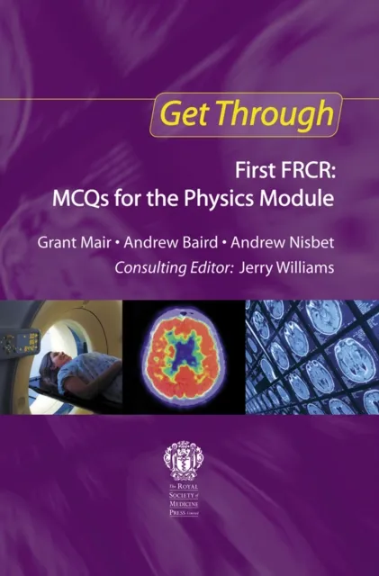 Get Through First FRCR: MCQs for the Physics Module