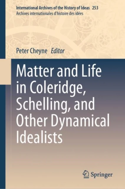 Matter and Life in Coleridge, Schelling, and Other Dynamical Idealists